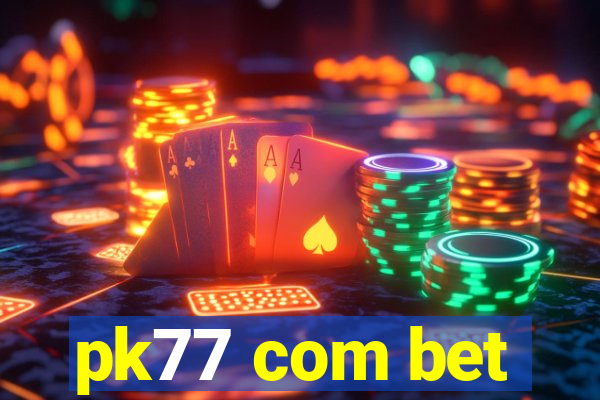 pk77 com bet